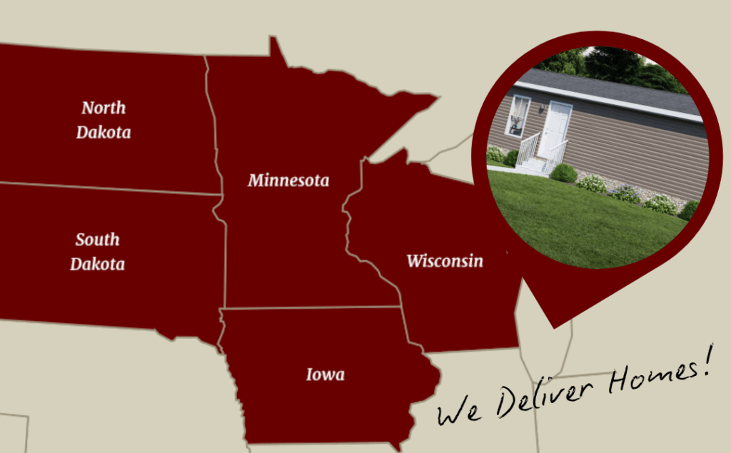 Manufactured homes delivered to ND, MN, SD, IA, WI.